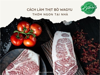 Bật Mí Cách Làm Bò Wagyu Ngon Tại Nhà