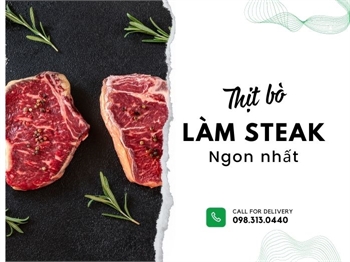 Top 5 Phần Thịt Bò Làm Steak Ngon Nhất, Mềm Nhất