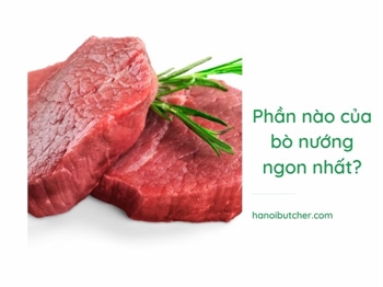 Phần nào của bò nướng ngon nhất?