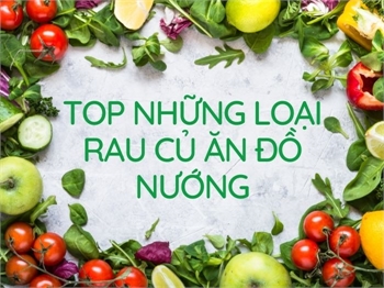 Các loại rau thường được lựa chọn để ăn kèm với đồ nướng