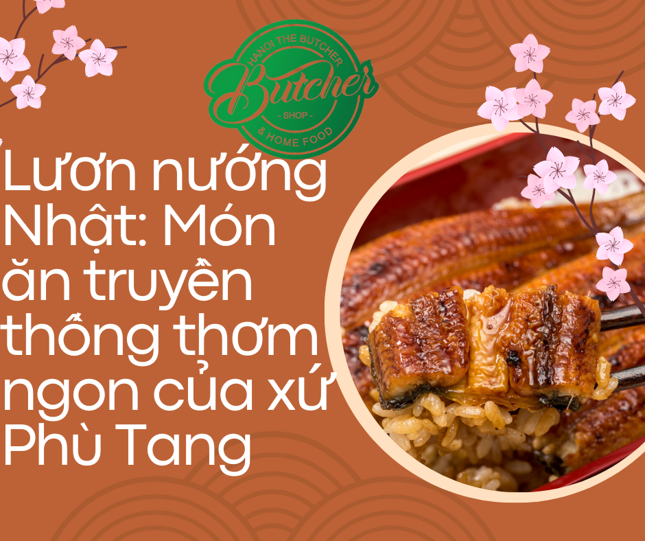 Lươn nướng Nhật: Món ăn truyền thống thơm ngon của xứ Phù Tang