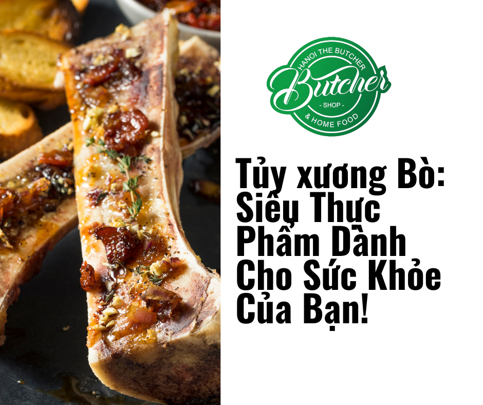 Tủy xương Bò: Siêu Thực Phẩm Dành Cho Sức Khỏe Của Bạn!